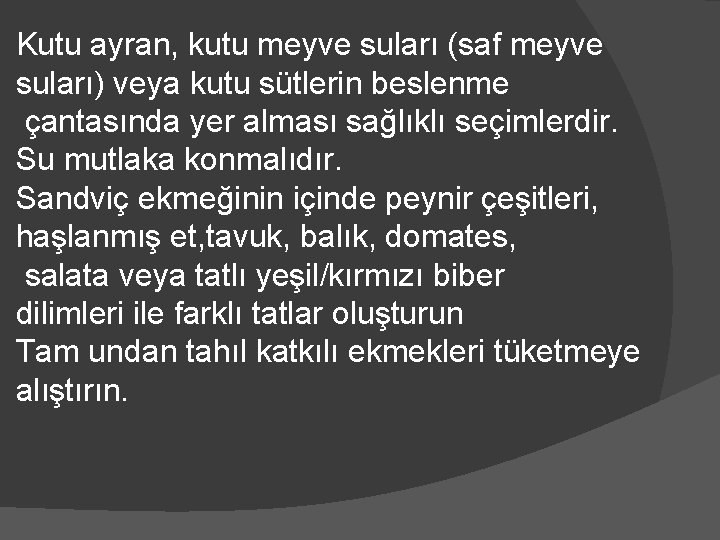 Kutu ayran, kutu meyve suları (saf meyve suları) veya kutu sütlerin beslenme çantasında yer