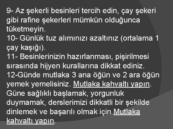 9 - Az şekerli besinleri tercih edin, çay şekeri gibi rafine şekerleri mümkün olduğunca