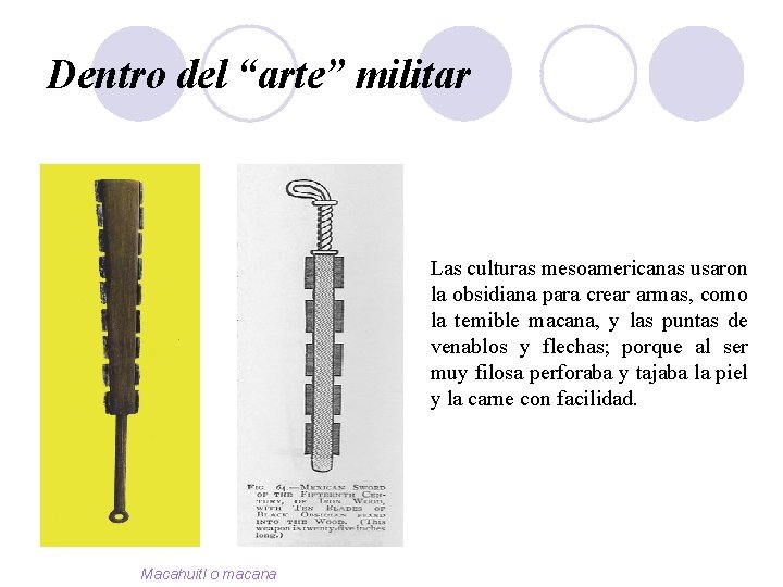 Dentro del “arte” militar Las culturas mesoamericanas usaron la obsidiana para crear armas, como