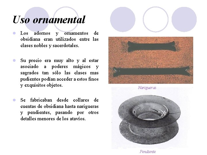 Uso ornamental l Los adornos y ornamentos de obsidiana eran utilizados entre las clases