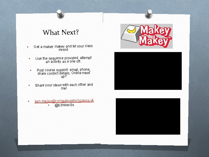 What Next? Get a makey and let your class invent • Use the sequence