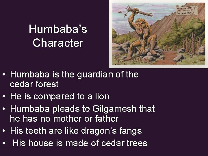 Humbaba’s Character • Humbaba is the guardian of the cedar forest • He is
