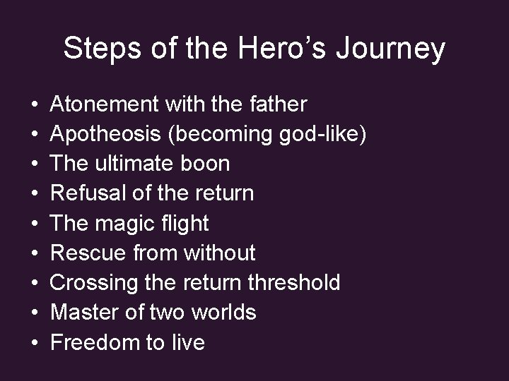 Steps of the Hero’s Journey • • • Atonement with the father Apotheosis (becoming