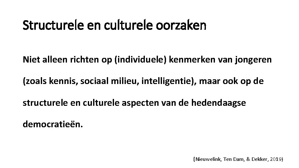 Structurele en culturele oorzaken Niet alleen richten op (individuele) kenmerken van jongeren (zoals kennis,