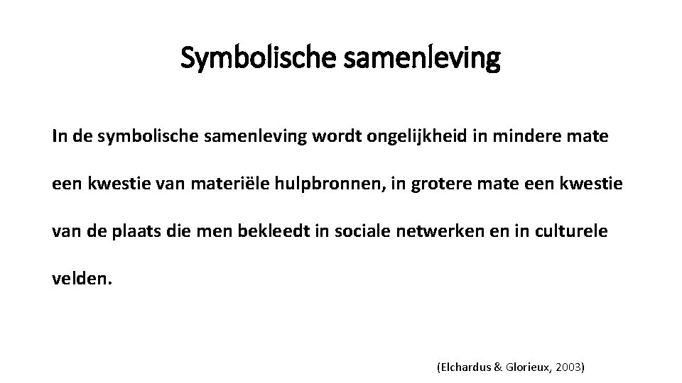 Symbolische samenleving In de symbolische samenleving wordt ongelijkheid in mindere mate een kwestie van