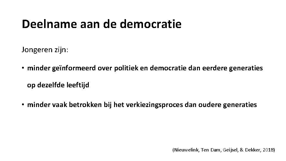 Deelname aan de democratie Jongeren zijn: • minder geïnformeerd over politiek en democratie dan