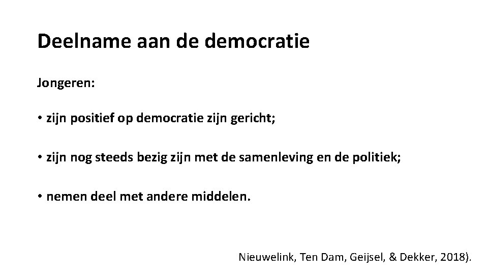 Deelname aan de democratie Jongeren: • zijn positief op democratie zijn gericht; • zijn