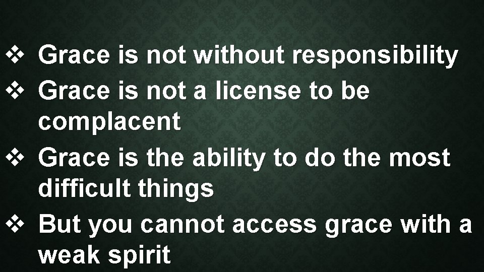 v Grace is not without responsibility v Grace is not a license to be