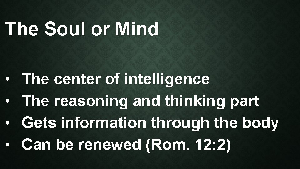 The Soul or Mind • • The center of intelligence The reasoning and thinking