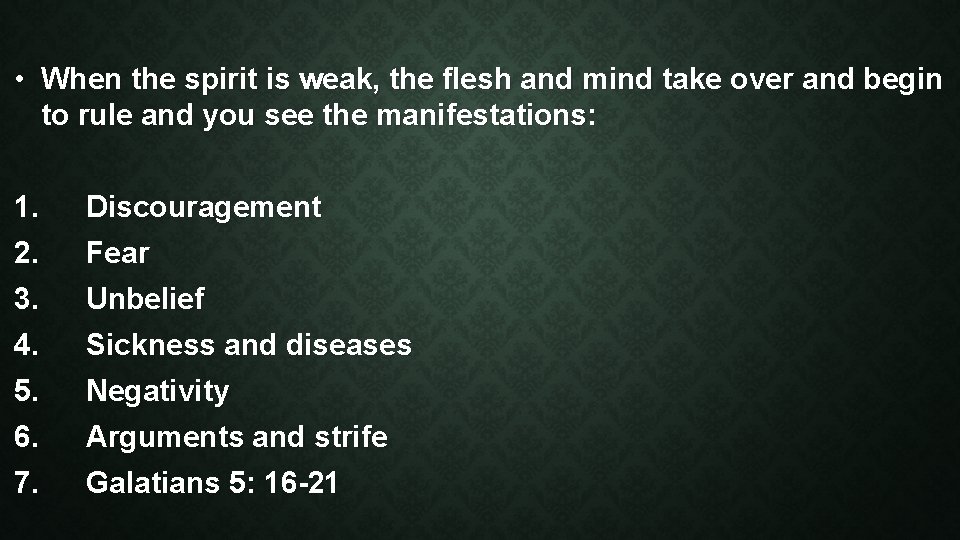  • When the spirit is weak, the flesh and mind take over and