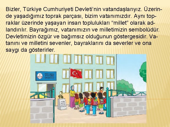 Bizler, Türkiye Cumhuriyeti Devleti’nin vatandaşlarıyız. Üzerinde yaşadığımız toprak parçası, bizim vatanımızdır. Aynı topraklar üzerinde