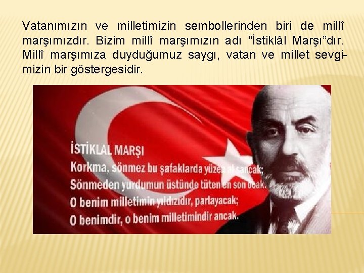 Vatanımızın ve milletimizin sembollerinden biri de millî marşımızdır. Bizim millî marşımızın adı "İstiklâl Marşı”dır.