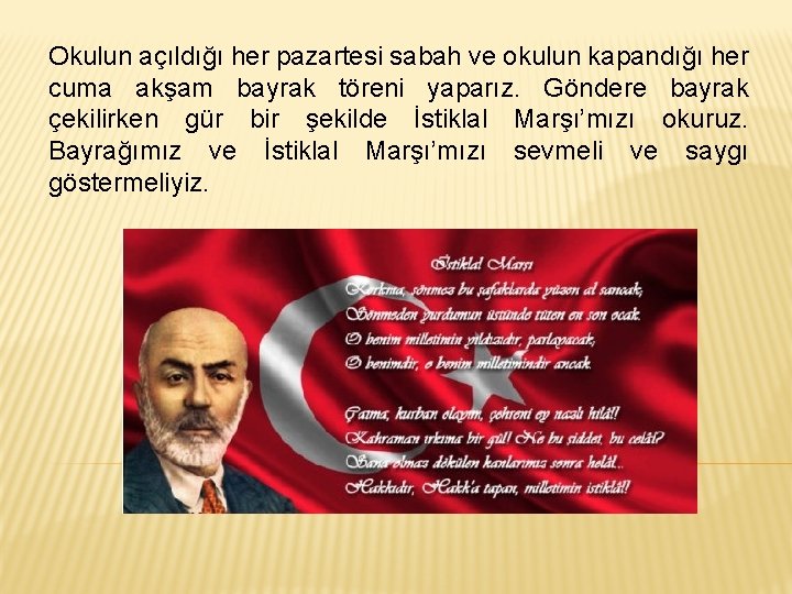 Okulun açıldığı her pazartesi sabah ve okulun kapandığı her cuma akşam bayrak töreni yaparız.