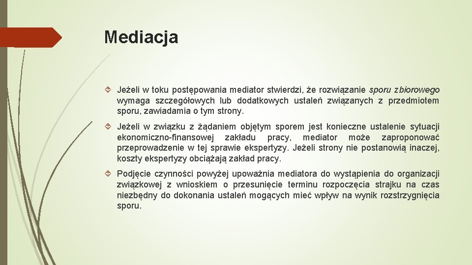 Mediacja Jeżeli w toku postępowania mediator stwierdzi, że rozwiązanie sporu zbiorowego wymaga szczegółowych lub