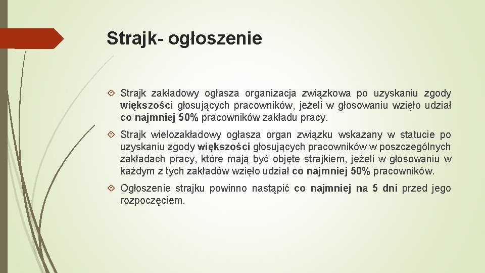 Strajk- ogłoszenie Strajk zakładowy ogłasza organizacja związkowa po uzyskaniu zgody większości głosujących pracowników, jeżeli