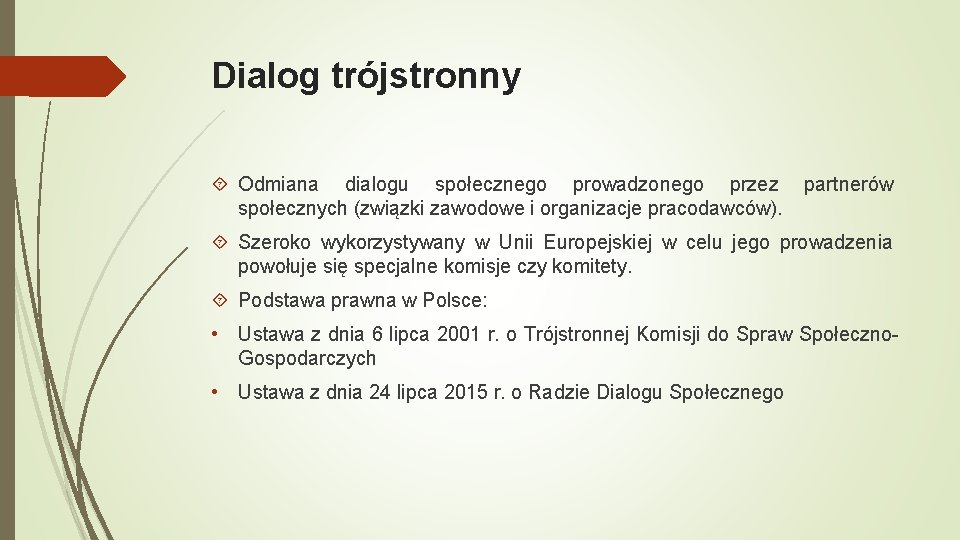 Dialog trójstronny Odmiana dialogu społecznego prowadzonego przez partnerów społecznych (związki zawodowe i organizacje pracodawców).