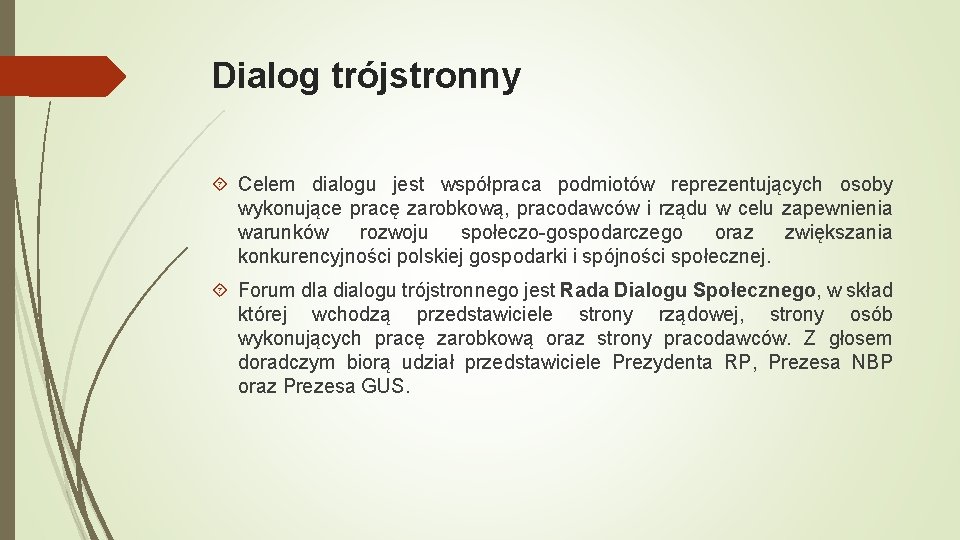 Dialog trójstronny Celem dialogu jest współpraca podmiotów reprezentujących osoby wykonujące pracę zarobkową, pracodawców i