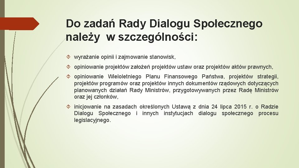 Do zadań Rady Dialogu Społecznego należy w szczególności: wyrażanie opinii i zajmowanie stanowisk, opiniowanie