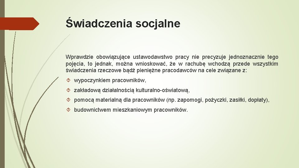 Świadczenia socjalne Wprawdzie obowiązujące ustawodawstwo pracy nie precyzuje jednoznacznie tego pojęcia, to jednak, można