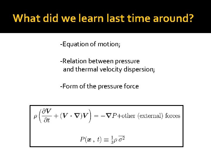What did we learn last time around? -Equation of motion; -Relation between pressure and