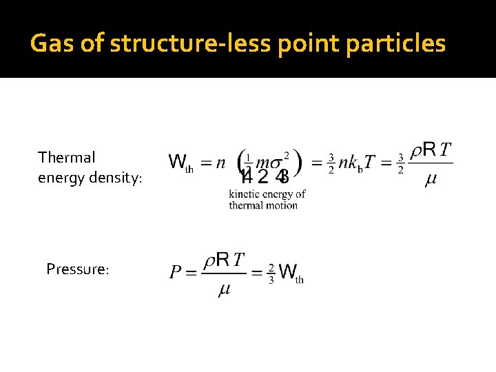 Gas of structure-less point particles Thermal energy density: Pressure: 