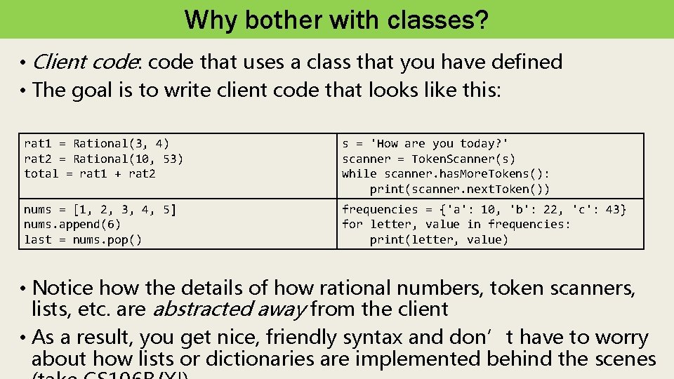 Why bother with classes? • Client code: code that uses a class that you