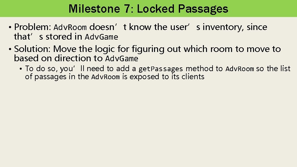 Milestone 7: Locked Passages • Problem: Adv. Room doesn’t know the user’s inventory, since