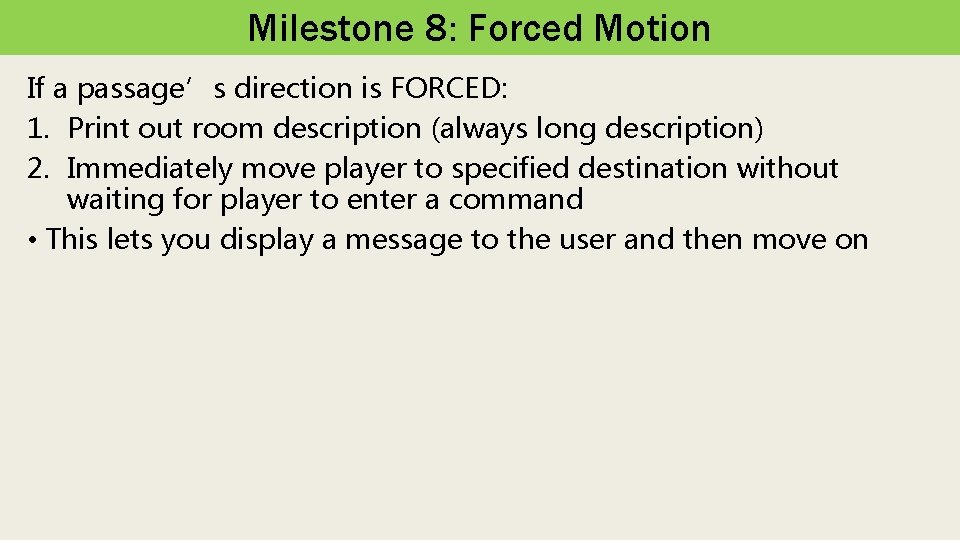 Milestone 8: Forced Motion If a passage’s direction is FORCED: 1. Print out room