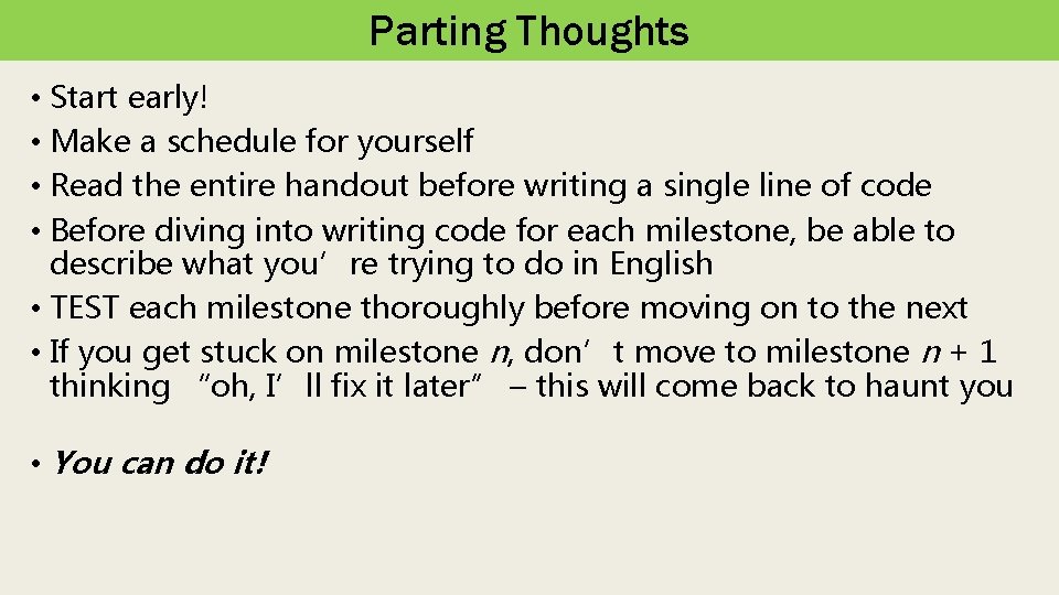 Parting Thoughts • Start early! • Make a schedule for yourself • Read the