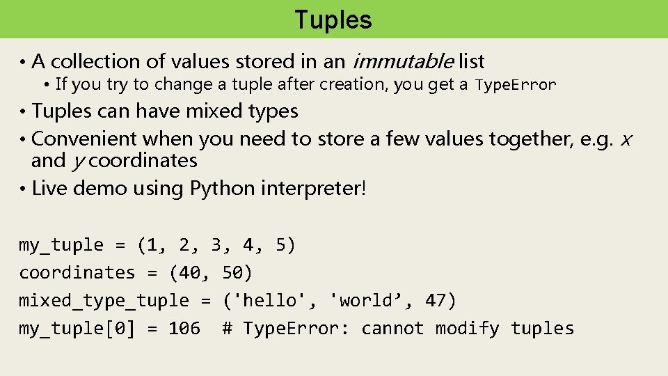 Tuples • A collection of values stored in an immutable list • If you