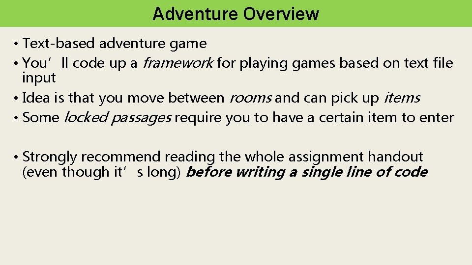 Adventure Overview • Text-based adventure game • You’ll code up a framework for playing