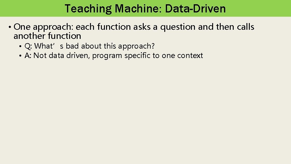 Teaching Machine: Data-Driven • One approach: each function asks a question and then calls