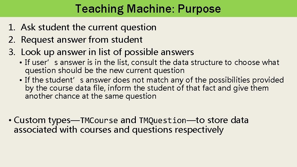 Teaching Machine: Purpose 1. Ask student the current question 2. Request answer from student