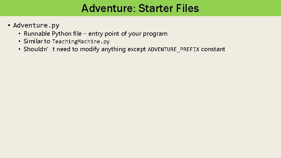 Adventure: Starter Files • Adventure. py • Runnable Python file – entry point of