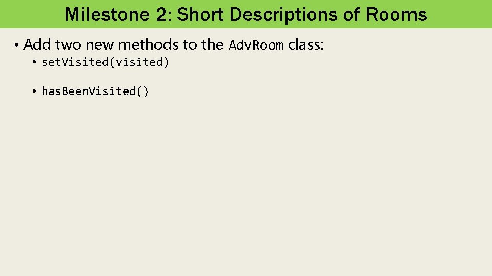 Milestone 2: Short Descriptions of Rooms • Add two new methods to the Adv.