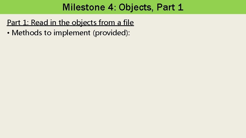 Milestone 4: Objects, Part 1: Read in the objects from a file • Methods