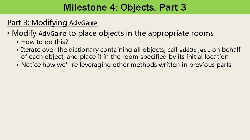 Milestone 4: Objects, Part 3: Modifying Adv. Game • Modify Adv. Game to place