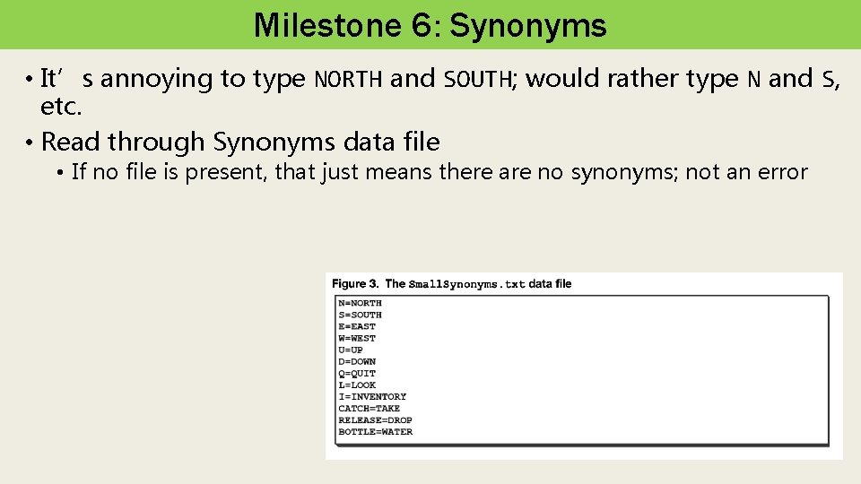 Milestone 6: Synonyms • It’s annoying to type NORTH and SOUTH; would rather type