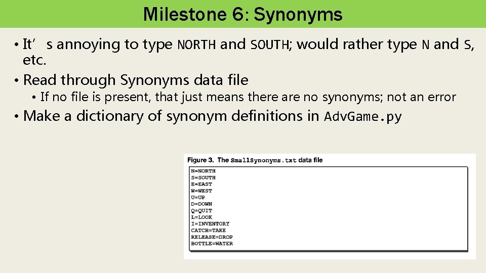 Milestone 6: Synonyms • It’s annoying to type NORTH and SOUTH; would rather type