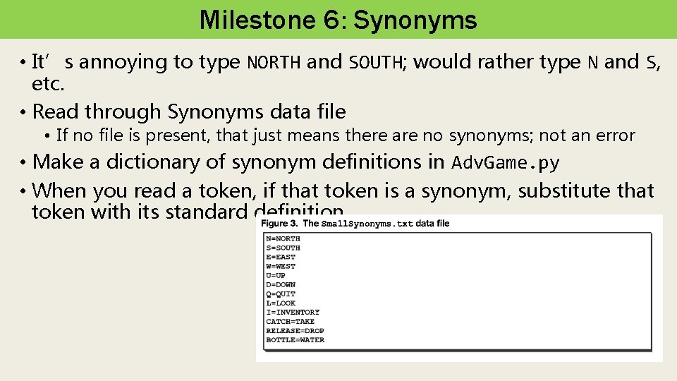 Milestone 6: Synonyms • It’s annoying to type NORTH and SOUTH; would rather type