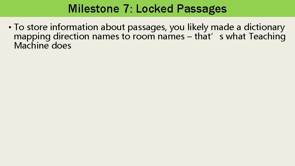 Milestone 7: Locked Passages • To store information about passages, you likely made a