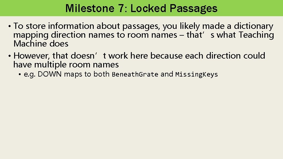 Milestone 7: Locked Passages • To store information about passages, you likely made a
