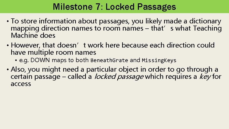 Milestone 7: Locked Passages • To store information about passages, you likely made a