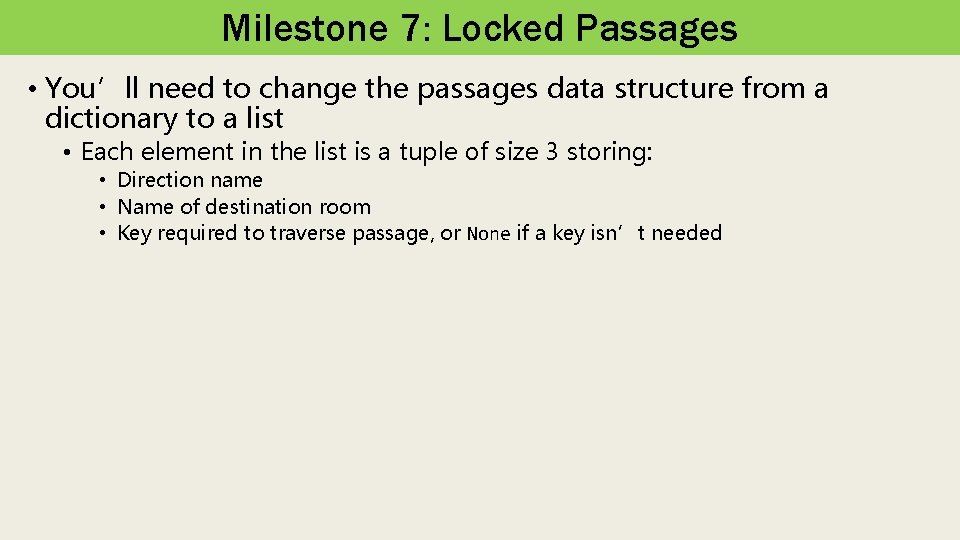 Milestone 7: Locked Passages • You’ll need to change the passages data structure from