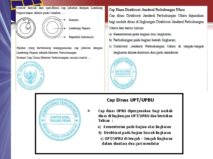 Cap Dinas UPT/UPBU Ø Cap dinas UPBU dipergunakan bagi naskah dinas di lingkungan UPT/UPBU