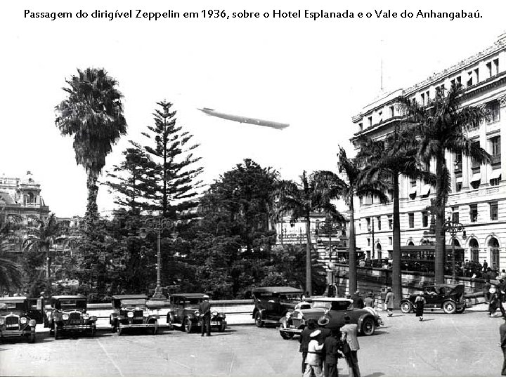 Passagem do dirigível Zeppelin em 1936, sobre o Hotel Esplanada e o Vale do