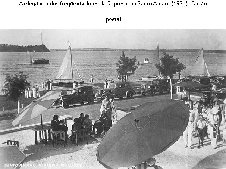 A elegância dos freqüentadores da Represa em Santo Amaro (1934). Cartão postal 