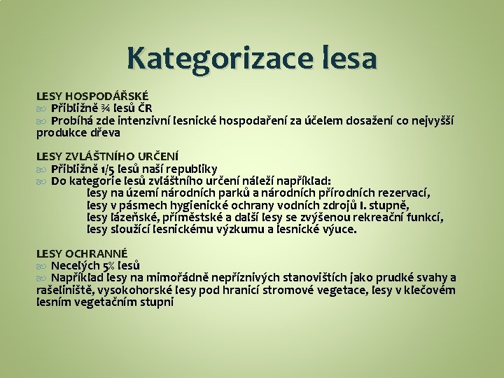 Kategorizace lesa LESY HOSPODÁŘSKÉ Přibližně ¾ lesů ČR Probíhá zde intenzivní lesnické hospodaření za