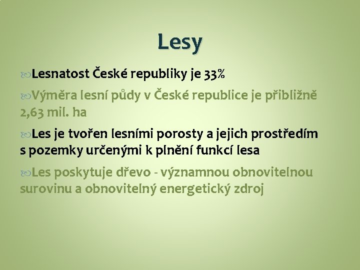 Lesy Lesnatost České republiky je 33% Výměra lesní půdy v České republice je přibližně