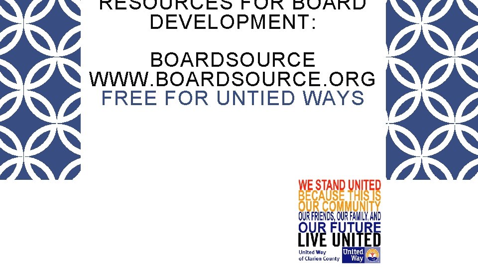 RESOURCES FOR BOARD DEVELOPMENT: BOARDSOURCE WWW. BOARDSOURCE. ORG FREE FOR UNTIED WAYS 